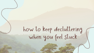 Read more about the article How to Keep Decluttering When You Feel Stuck
