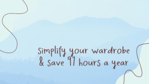Read more about the article Simplify Your Wardrobe and Save 91 Hours a Year