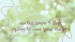 Read more about the article Use This Simple 4-Step Method To Clear Your Clutter