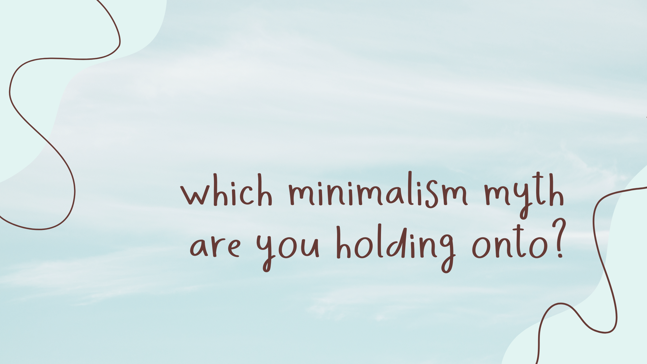 You are currently viewing Which Minimalism Myth Are You Holding On To?