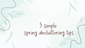 Read more about the article 5 Simple Spring Decluttering Tips