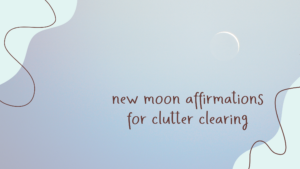 Read more about the article New Moon Affirmations for Clutter Clearing